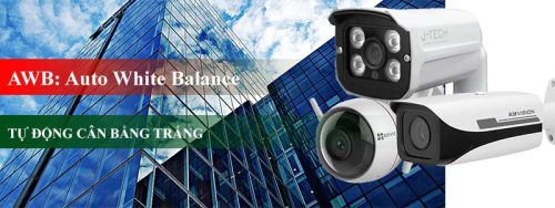 Công nghệ AWB là gì? Auto White Balance trong camera giám sát.