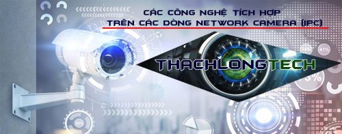 Các công nghệ trên camera IPC THACHLONGTECH