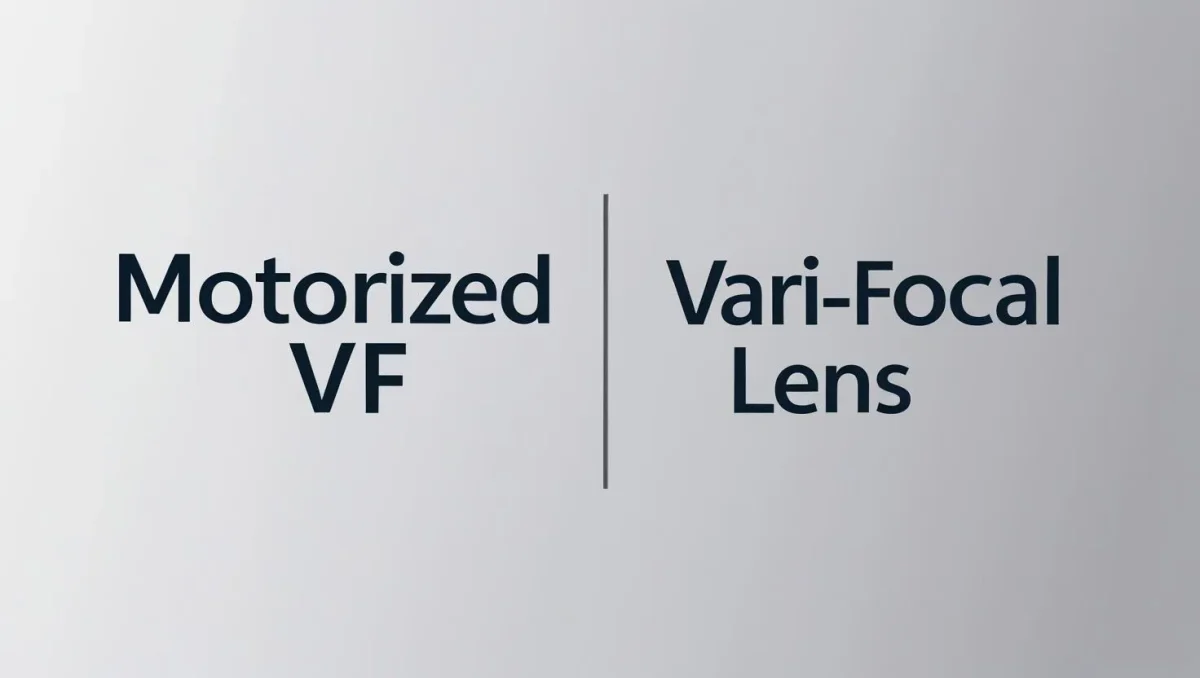 So Sánh Motorized VF Và Vari-focal Lens – Chọn Camera Phù Hợp Dự Án
